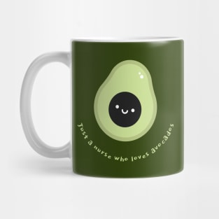 Just a nurse who loves avocados Mug